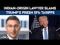US India Tariffs | Indian-Origin Lawyer Slams Donald Trump's Fresh 15% Tariffs