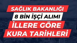 SAĞLIK BAKANLIĞI 8 BİN İŞÇİ ALIM KURASI HANGİ İL NE ZAMAN ÇEKİLECEK-İLLERE GÖRE TARİHLER