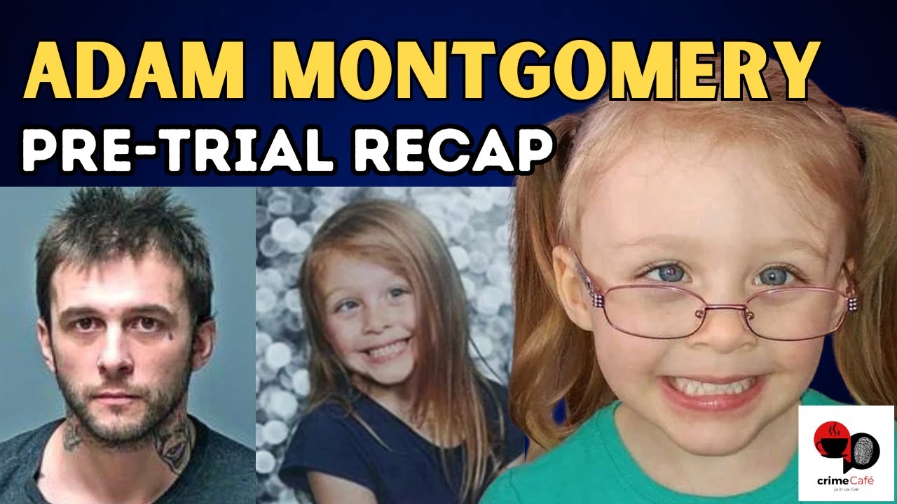 ADAM MONTGOMERY Pre Trial Recap || Death of 5 Year Old Harmony ...