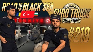 САМАЯ ЖЕСТКАЯ ГРАНИЦА. ТУРЦИЯ - Euro Truck Simulator 2 - Road to the Black Sea (1.36.2.2s) [#219]