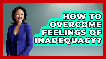 How To Overcome Feelings Of Inadequacy? - The Personal Growth Path