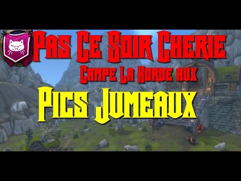 [World of Warcraft] Pas Ce Soir Chérie Campe la Horde aux Pics Jumeaux (Firestorm)