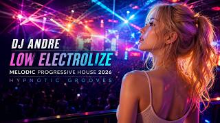 DJ Andre - Low Electrolize | Melodic Progressive House 2026 | Hypnotic Grooves