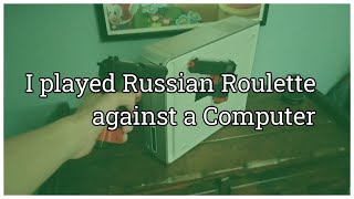 Full Can I win Russian Roulette against a Computer Update