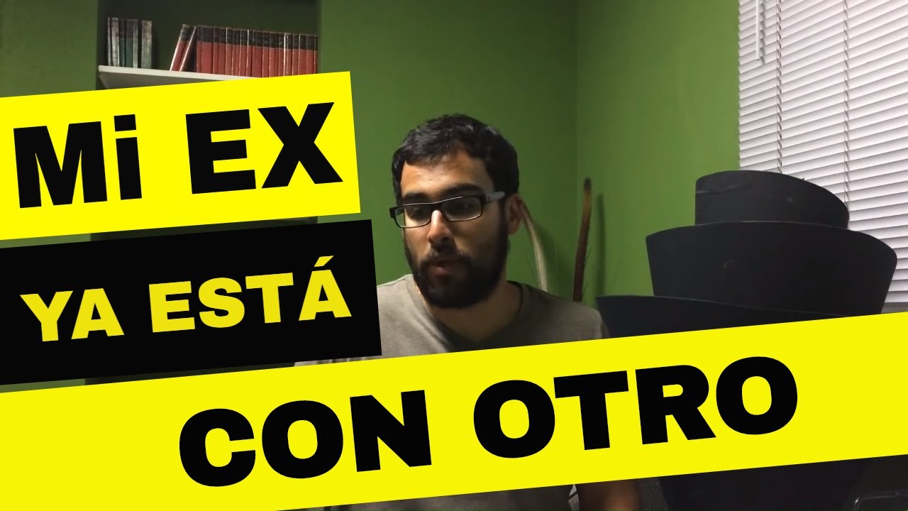 "MI EX YA ESTÁ CON OTRO/A" - YouTube