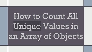 How to Count All Unique Values in an Array of Objects