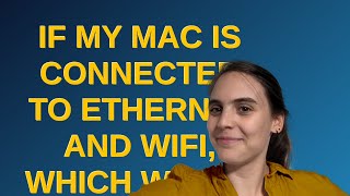 Apple: If my Mac is connected to ethernet and WiFi, which will it use?