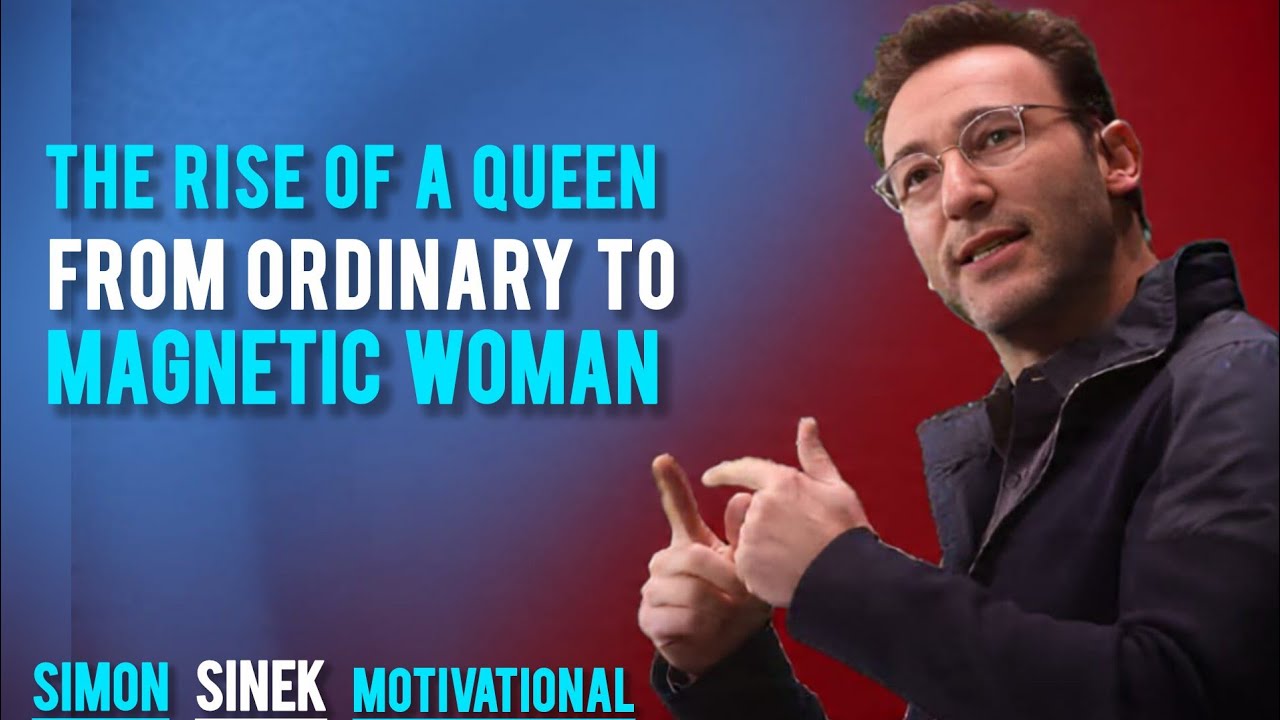 How a Queen Rises: From Average to Absolutely Magnetic  Simon Sinek 
