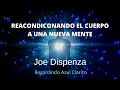 MEDITACIÓN Reacondicionando el cuerpo a una nueva mente. Dr. Joe Dispenza