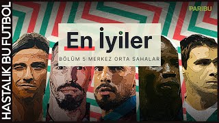 En İyiler | Bölüm 5: Merkez Orta Sahalar