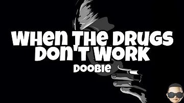 Doobie - When The Drugs Don't Work (Lyrics)