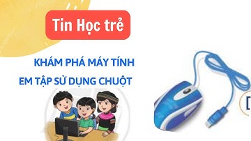 Bài 3 Tin Học Lớp 3: Em Tập Sử Dụng Chuột - Bước Đầu Làm Quen - Cánh Diều