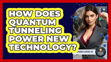 How Does Quantum Tunneling Power New Technology? - Strange Science HQ