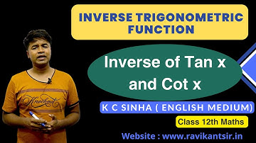 Inverse of Tan x and Cot x : Inverse Trigonometric Function : K C Sinha Class 12th Math