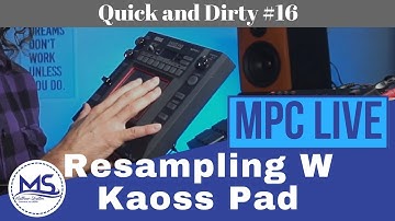 Resampling Mpc Live with Kaoss Pad Effects (Quick and Dirty #16)