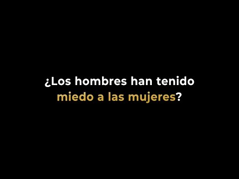 ¿Los hombres han tenido miedo a las mujeres?