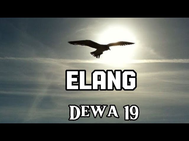Elang -Dewa 19- (Lirik ) class=