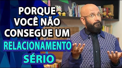 POR QUE VOCÊ NÃO ENCONTRA UM RELACIONAMENTO SÉRIO? | Marcos Lacerda, psicólogo