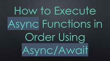 How to Execute Async Functions in Order Using Async/Await