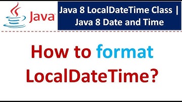 How to format LocalDateTime? |  LocalDateTime Class | Java 8 Date and Time
