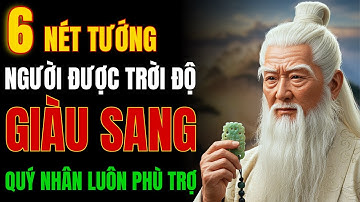 6 Nét Tướng Người Được Trời Độ – Giàu Sang, Quý Nhân Luôn Phù Trợ