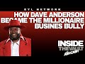 INSIDE THE VAULT: How Dave Anderson Became the Millionaire Business Bully