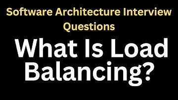 What Is Load Balancing? | Software Architecture Interview Questions