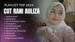 PLAYLIST TOP 2024 CUT RANI AULIZA SALAHMU SENDIRI, SAYANG RINDU, TAK MAMPU BERTAHAN, PERSINGGAHAN