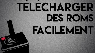 COMMENT TELECHARGER DES ROMS FACILEMENT ! [TUTO HD FR]