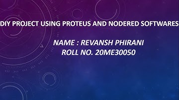 DIY PROJECT using Proteus and Node Red softwares by Revansh Phirani(20ME30050)