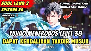 SOUL LAND 2 EPISODE 50 SUB INDO | YUHAO SEMAKIN OVER POWER DAPAT KENDALIKAN TAKDIR MUSUH