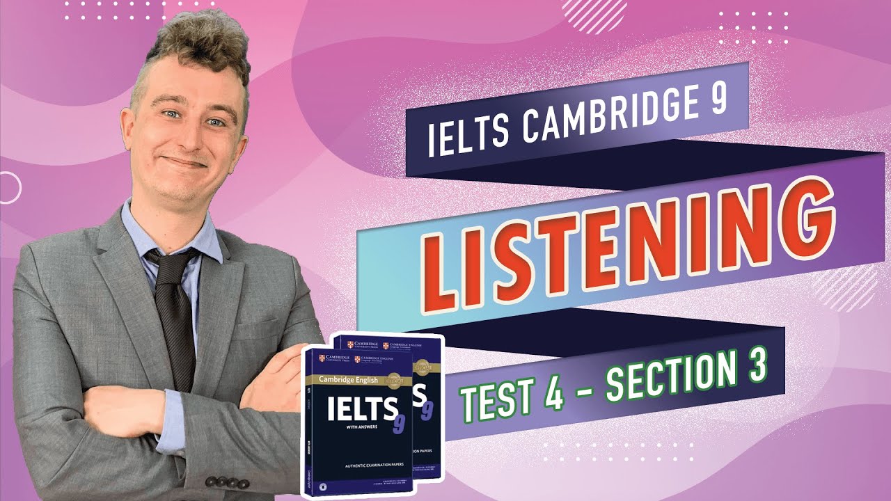 Chữa Đề Chi Tiết IELTS Cambridge 9 Listening Test 4 Section 3 || Luyện ...
