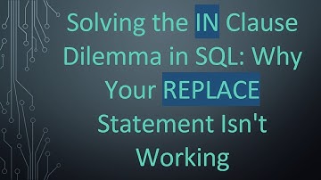 Solving the IN Clause Dilemma in SQL: Why Your REPLACE Statement Isn