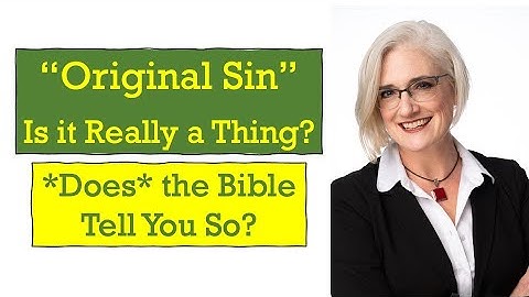 Is "Original Sin" Really a Thing? (*Does* the Bible Tell You So?)