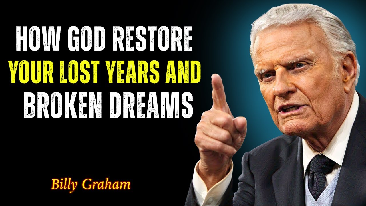 Let God Heal Your Broken Dreams and Lost Years - God’s Promise of Restoration - Billy Graham