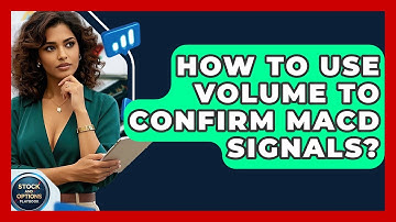 How To Use Volume To Confirm MACD Signals? - Stock and Options Playbook