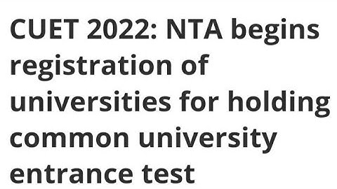 CUET 2022 NTA  START REGISTRATION OF UNIVERSITY FOR HOLDING COMMON UNIVERSITY ENTRANCE TEST,LATEST