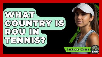 What Country Is ROU In Tennis? - The Racket Xpert