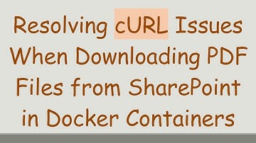 Resolving cURL Issues When Downloading PDF Files from SharePoint in Docker Containers