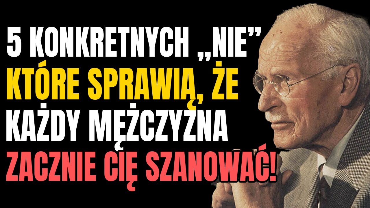 Nie pozwól mężczyźnie robić tego, a będzie cię szanować – Carl Jung