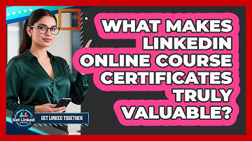 What Makes LinkedIn Online Course Certificates Truly Valuable? - Get Linked Together