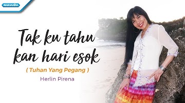Tak Ku Tahu Kan Hari Esok / Tuhan Yang Pegang - Herlin Pirena (Video)
