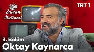 Zaman Matinesi 3. Bölüm - Oktay Kaynarca