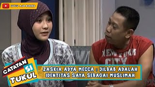 ZASKIA ADYA MECCA : JILBAB ADALAH IDENTITAS SAYA SEBAGAI MUSLIMAH - CATATAN SI TUKUL