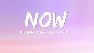 Rusherking, Tiago PZK - NOW (Letra/Lyrics)