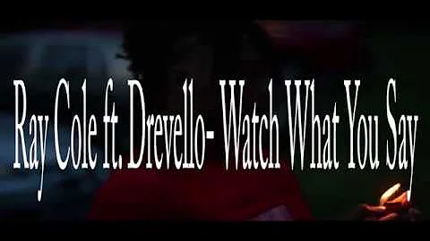 Ray Cole ft Drevello - Watch What You Say Official...
