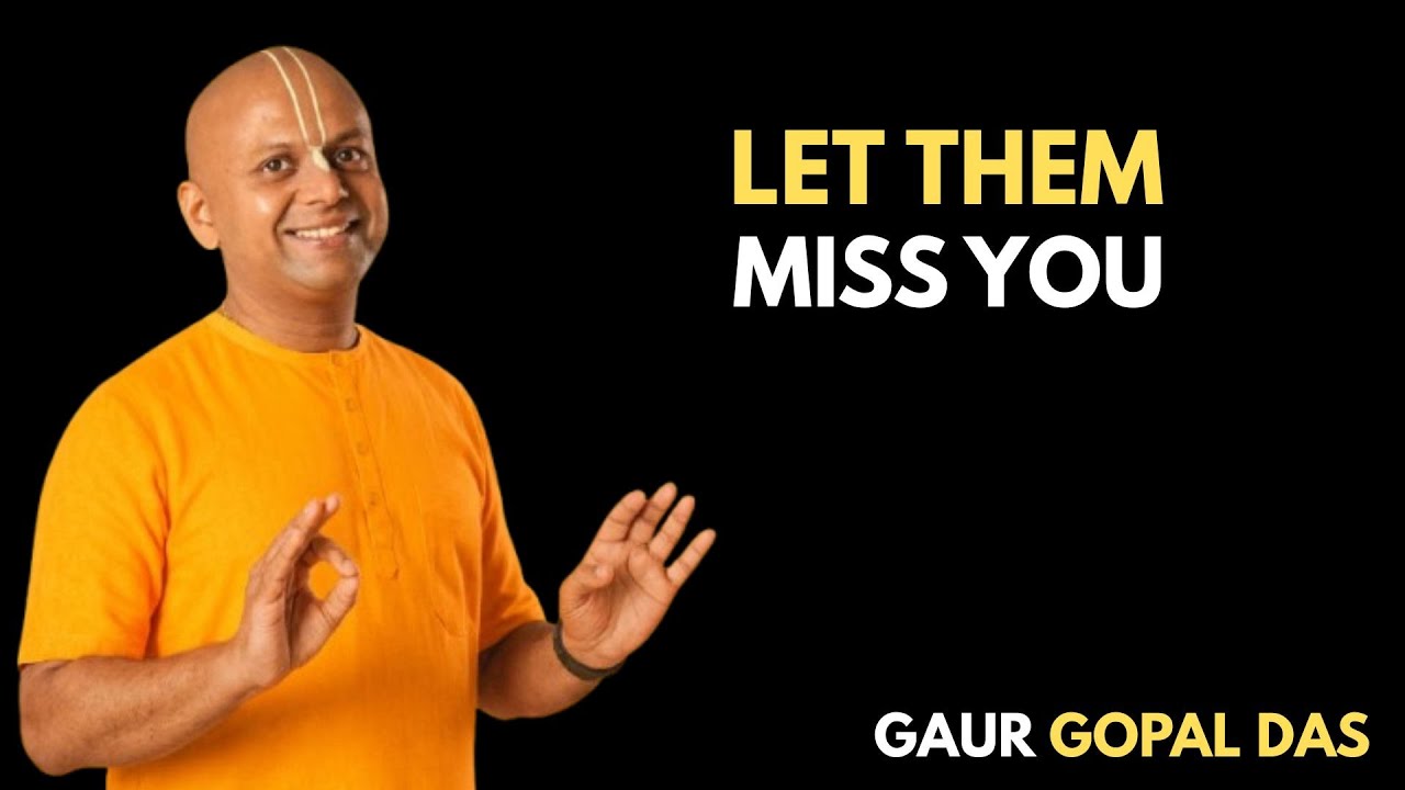 Let Them Miss You | Best Motivational Speech | Gaur Gopal Das |