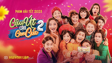 Phim Hài Tết 2023 - CẬU ÚT CẬU CON CÚC P2 | Huỳnh Lập Official