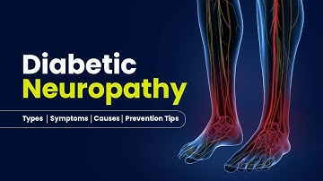 Diabetic Neuropathy: Types, Symptoms, Causes, Prevention Tips