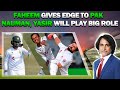 Faheem Gives Edge to PAK | Nauman, Yasir will Play Big Role